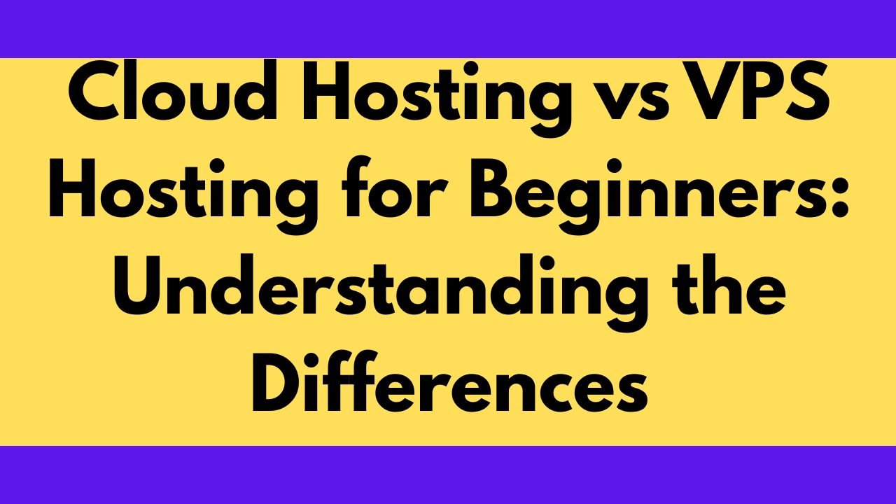 Cloud Hosting vs VPS Hosting for Beginners: Understanding the Differences